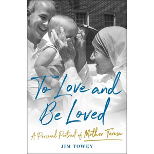 To Love and Be Loved: A Personal Portrait of Mother Teresa - Hardcover