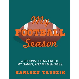 My Football Season: A journal of my skills, my games, and my memories - Paperback