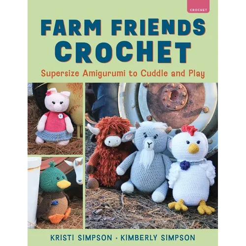 Farm Friends Crochet: Supersize Amigurumi to Cuddle and Play - Paperback