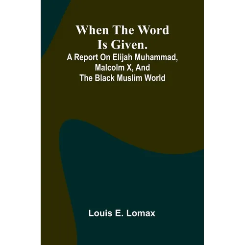 When The Word Is Given.; A Report On Elijah Muhammad, Malcolm X, And The Black Muslim World - Paperback