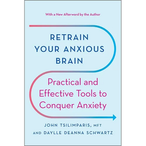 Retrain Your Anxious Brain: Practical and Effective Tools to Conquer Anxiety - Paperback