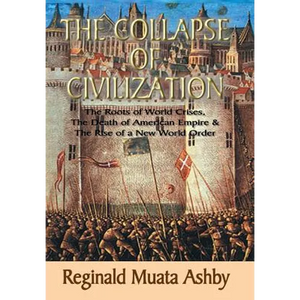 THE COLLAPSE OF CIVILIZATION, The Roots of World Crises, The Death of American Empire & The Rise of a New World Order - Hardcover