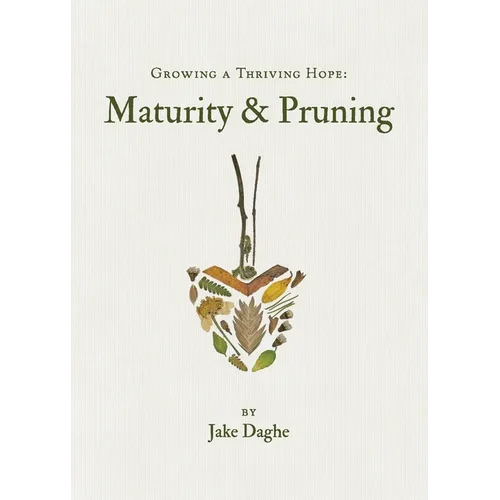Growing a Thriving Hope: Maturity & Pruning - Paperback