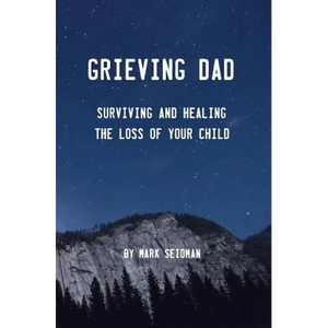 Grieving Dad: Surviving and Healing the Loss of Your Child - Paperback