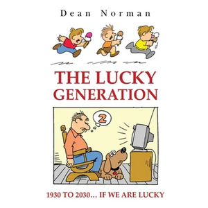 The Lucky Generation 1930 to 2030 if We are Lucky - Paperback