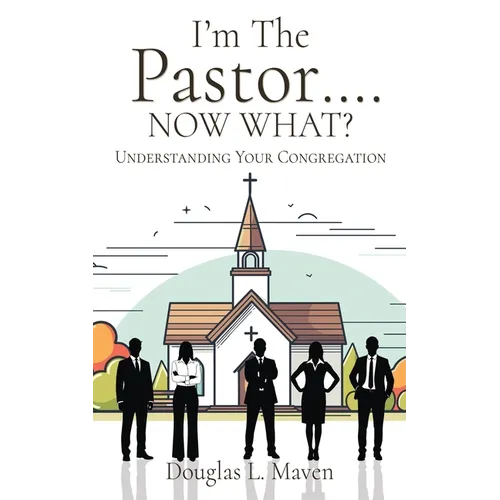 I'm The Pastor .... NOW WHAT?: Understanding Your Congregation - Paperback