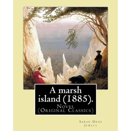 A marsh island (1885). By: Sarah Orne Jewett: Novel (Original Classics) - Paperback