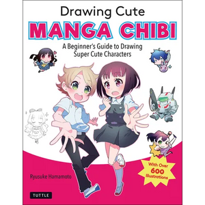 Drawing Cute Manga Chibi: A Beginner's Guide to Drawing Super Cute Characters - Paperback