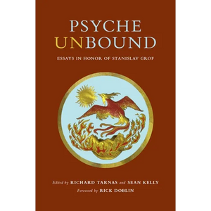 Psyche Unbound: Essays in Honor of Stanislav Grof - Hardcover