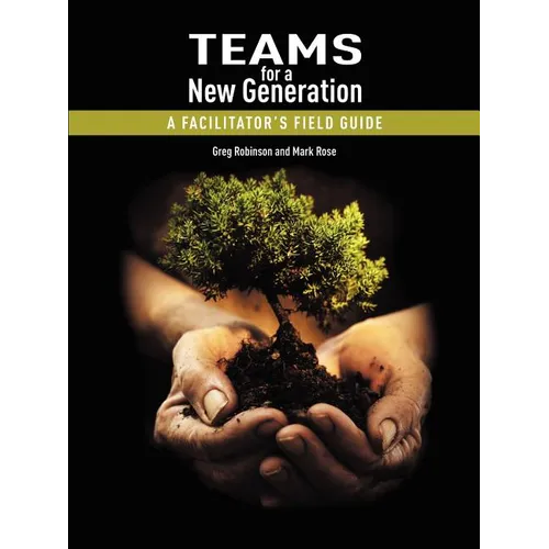 Teams for a New Generation: A Facilitator's Field Guide - Paperback