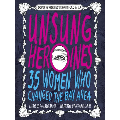 Unsung Heroines: 35 Women Who Changed the Bay Area - Paperback