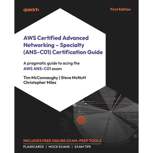 AWS Certified Advanced Networking - Specialty (ANS-C01) Certification Guide: A pragmatic guide to acing the AWS ANS-C01 exam - Paperback