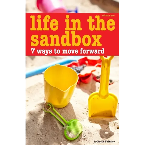 Life In The Sandbox: 7 Ways to Move Forward - Paperback