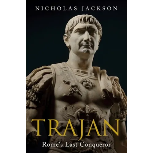 Trajan: Rome's Last Conqueror - Hardcover