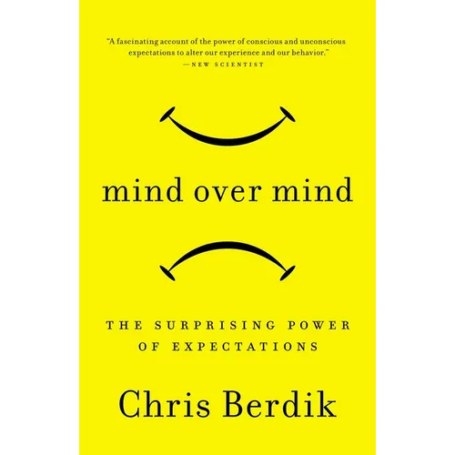 Mind Over Mind: The Surprising Power of Expectations - Paperback