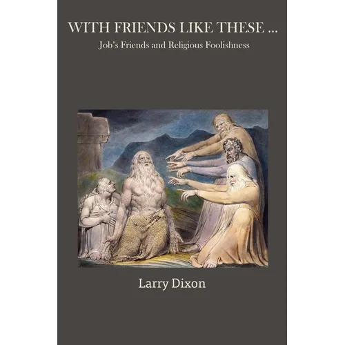 With Friends Like These ...: Job's Friends and Religious Foolishness - Paperback