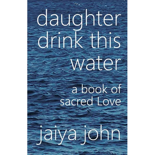 Daughter Drink This Water: A Book of Sacred Love - Paperback