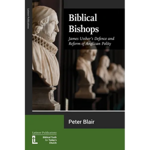 Biblical Bishops: James Ussher's Defence and Reform of Anglican Polity - Paperback