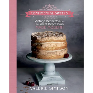 Sentimental Sweets: Vintage Desserts from the Great Depression Made Modern - Paperback