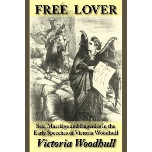 Free Lover: Sex, Marriage and Eugenics in the Early Speeches of Victoria Woodhull - Paperback