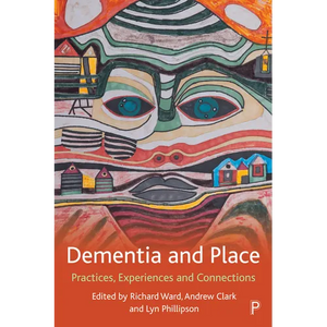 Dementia and Place: Practices, Experiences and Connections - Paperback