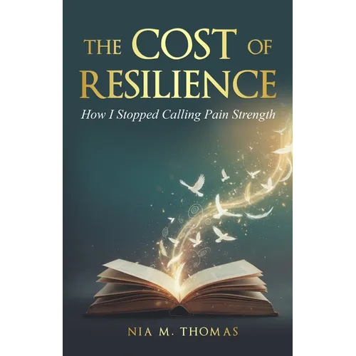 The Cost of Resilience: How I Stopped Calling Pain Strength - Paperback