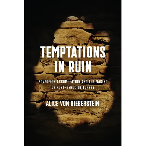 Temptations in Ruin: Sovereign Accumulation and the Making of Post-Genocide Turkey - Hardcover