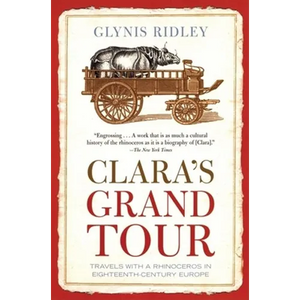Clara's Grand Tour: Travels with a Rhinoceros in Eighteenth-Century Europe - Paperback