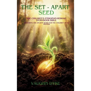 The Set-Apart Seed: The Children's Ethiopian-Hebraic Storybook Bible - Hardcover