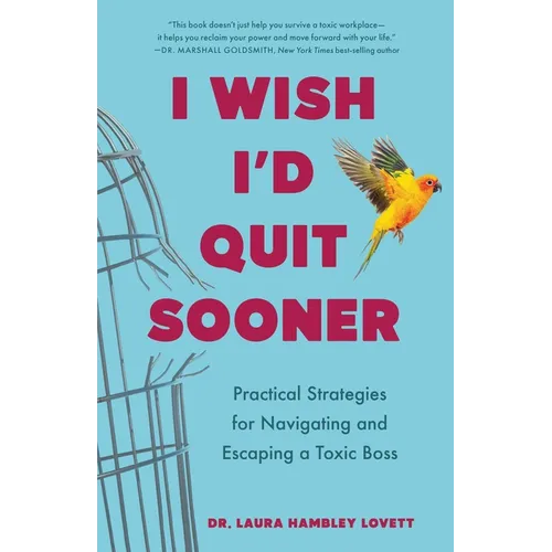 I Wish I'd Quit Sooner: Practical Strategies for Navigating and Escaping a Toxic Boss - Paperback