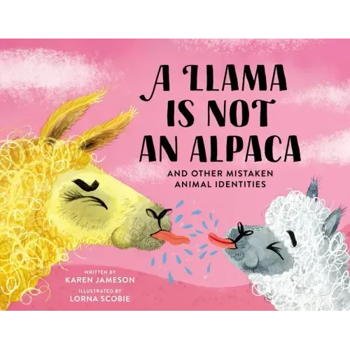 A Llama Is Not an Alpaca: And Other Mistaken Animal Identities - Hardcover