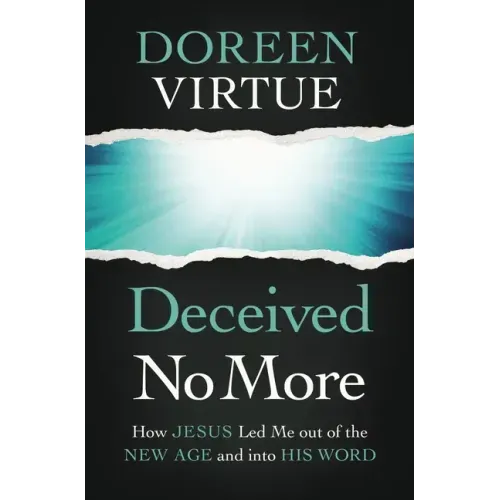 Deceived No More: How Jesus Led Me Out of the New Age and Into His Word - Paperback