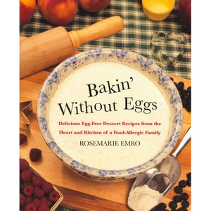 Bakin' Without Eggs: Delicious Egg-Free Dessert Recipes from the Heart and Kitchen of a Food-Allergic Family - Paperback