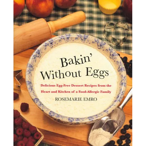 Bakin' Without Eggs: Delicious Egg-Free Dessert Recipes from the Heart and Kitchen of a Food-Allergic Family - Paperback