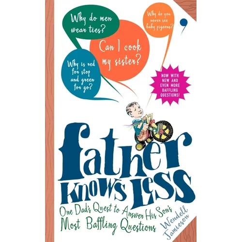 Father Knows Less: One Dad's Quest to Answer His Son's Most Baffling Questions