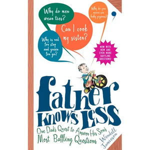 Father Knows Less: One Dad's Quest to Answer His Son's Most Baffling Questions - Paperback