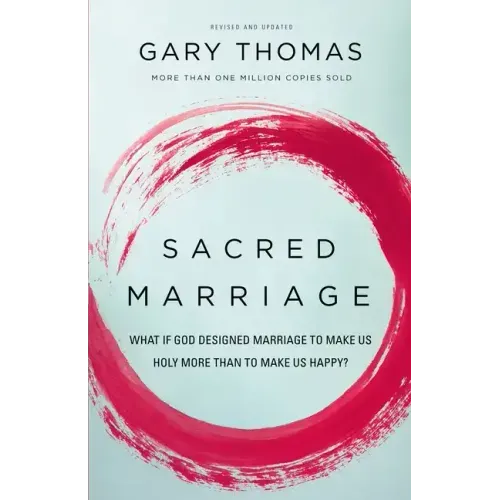 Sacred Marriage: What If God Designed Marriage to Make Us Holy More Than to Make Us Happy? - Paperback