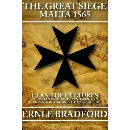 The Great Siege, Malta 1565: Clash of Cultures: Christian Knights Defend Western Civilization Against the Moslem Tide - Paperback