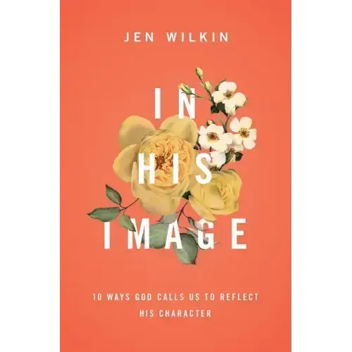 In His Image: 10 Ways God Calls Us to Reflect His Character - Paperback