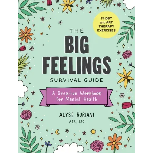 The Big Feelings Survival Guide: A Creative Workbook for Mental Health (74 Dbt and Art Therapy Exercises) - Paperback