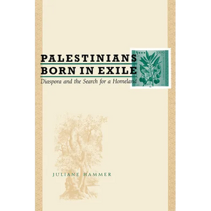 Palestinians Born in Exile: Diaspora and the Search for a Homeland - Paperback