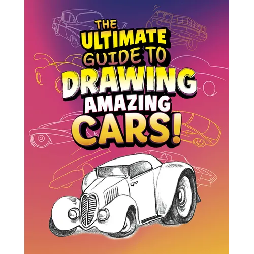 The Ultimate Guide to Drawing Amazing Cars! - Library Binding