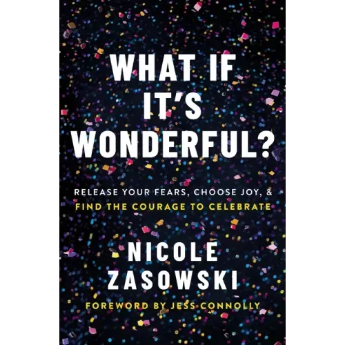 What If It's Wonderful?: Release Your Fears, Choose Joy, and Find the Courage to Celebrate - Paperback