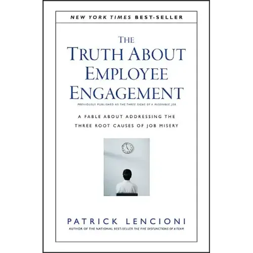The Truth about Employee Engagement: A Fable about Addressing the Three Root Causes of Job Misery - Hardcover