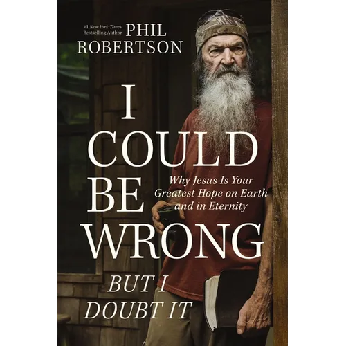 I Could Be Wrong, But I Doubt It: Why Jesus Is Your Greatest Hope on Earth and in Eternity - Hardcover