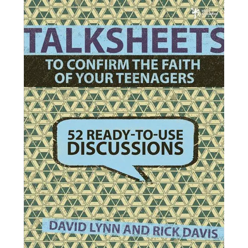 Talksheets to Confirm the Faith of Your Teenagers: 52 Ready-To-Use Discussions - Paperback