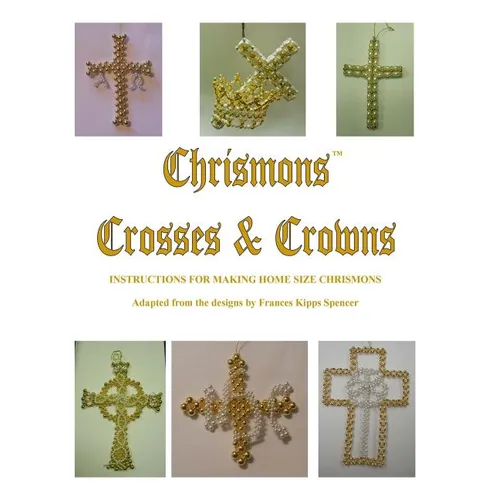 Crosses and Crowns: Instructions for Making Home Size Chrismons - Paperback