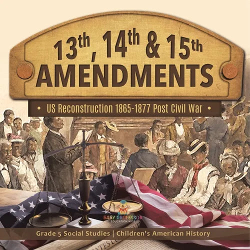 13th, 14th & 15th Amendments US Reconstruction 1865-1877 Post Civil War Grade 5 Social Studies Children's American History - Paperback