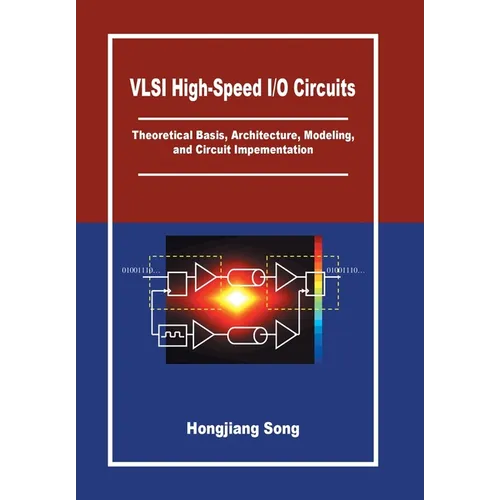 VLSI High-Speed I/O Circuits: Theoretical Basis, Architecture, Modeling and Circuit Implementation - Hardcover