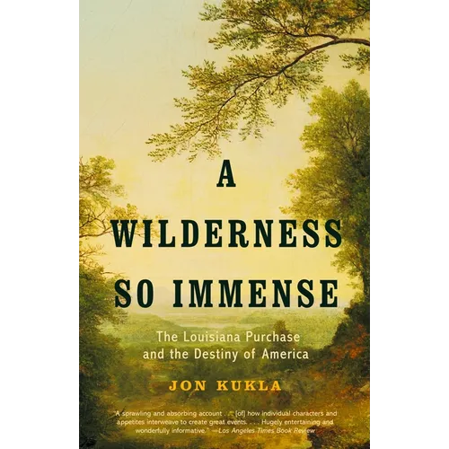 A Wilderness So Immense: The Louisiana Purchase and the Destiny of America - Paperback